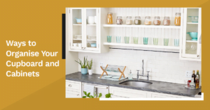 Ways to organise your cupboard and cabinets